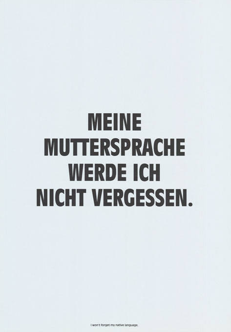 Meine Muttersprache werde ich nicht vergessen.