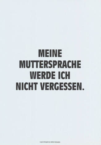 Meine Muttersprache werde ich nicht vergessen.