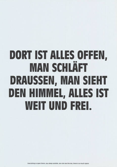 Dort ist alles offen, man schläft draussen, man sieht den Himmel, alles ist weit und frei.