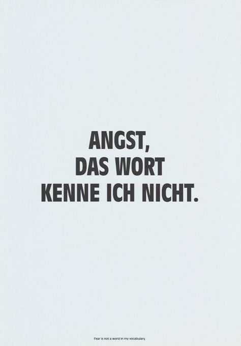 Angst, das Wort kenne ich nicht.