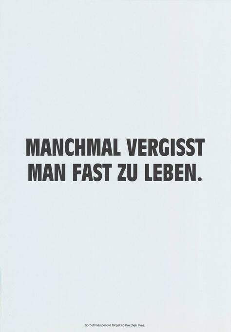 Manchmal vergisst man fast zu leben.