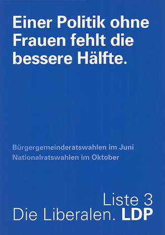 Einer Politik ohne Frauen fehlt die bessere Hälfte. LDP Liste 3 
