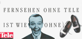 Fernsehen ohne Tele ist wie [Fred Astaire] ohne [Stepptanz-Schuhe], Tele