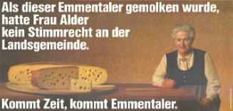 Als dieser Emmentaler gemolken wurde, hatte Frau Alder kein Stimmrecht an der Landsgemeinde. Kommt Zeit, kommt Emmentaler.