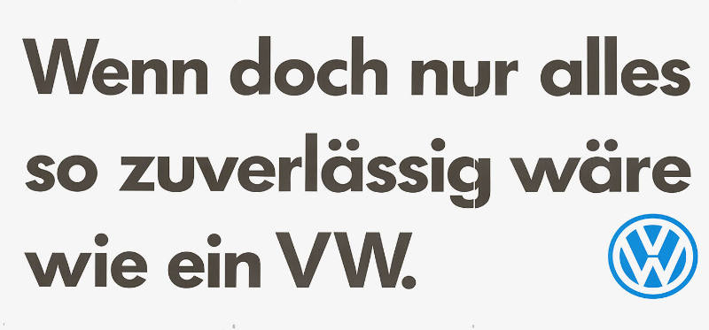 Wenn doch nur alles so zuverlässig wäre wie ein VW.