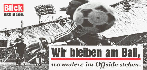 Wir bleiben am Ball, wo andere im Offside stehen. Blick