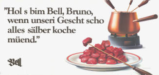 “Hol s bim Bell, Bruno, wenn unseri Gescht scho alles sälber koche müend.” Bell