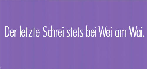 Der letzte Schrei stets bei Wei am Wai.