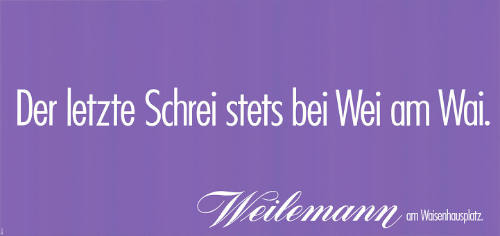 Der letzte Schrei stets bei Wei am Wai. Weilemann am Waisenhausplatz