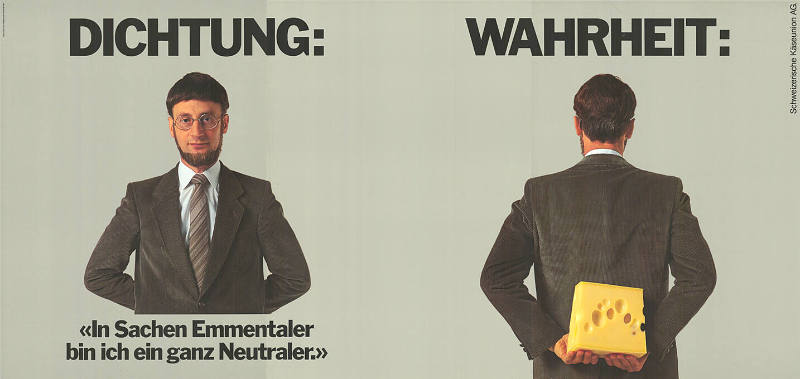 Dichtung: «In Sachen Emmentaler bin ich ein ganz Neutraler.» Wahrheit: