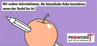 Wir suchen Sekretärinnen, die himmlische Ruhe bewahren, wenn der Teufel los ist. Prowork