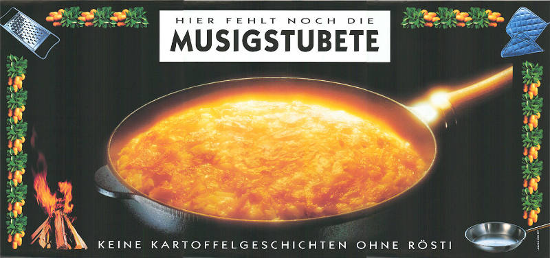 Hier fehlt noch die Musigstubete, Keine Kartoffelgeschichten ohne Rösti