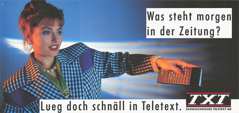 Was steht morgen in der Zeitung? Lueg doch schnäll in Teletext. TXT