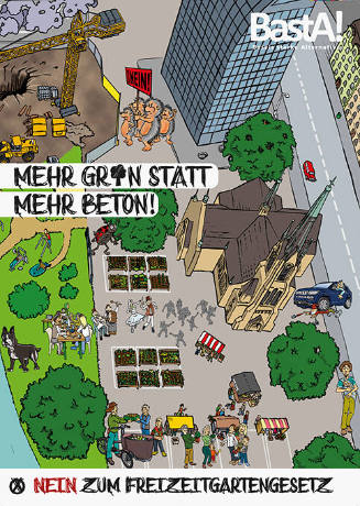 Mehr Gr[ü]n statt mehr Beton! Nein zum Freizeitgartengesetz, BastA!