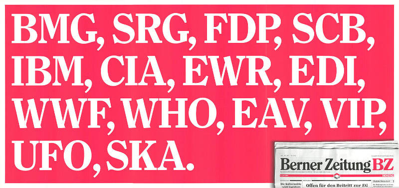 BMG, SRG, FDP, SCB, IBM, CIA, EWR, EDI, WWF, WHO, EAV, VIP, UFO, SKA. Berner Zeitung BZ