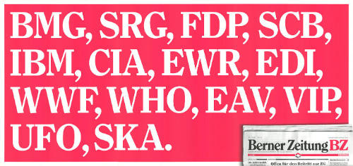 BMG, SRG, FDP, SCB, IBM, CIA, EWR, EDI, WWF, WHO, EAV, VIP, UFO, SKA. Berner Zeitung BZ