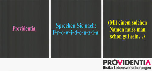 Providentia. Sprechen Sie nach: P-r-o-w-i-d-e-n-z-i-a. (Mit einem solchen Namen muss man schon gut sein…), Providentia