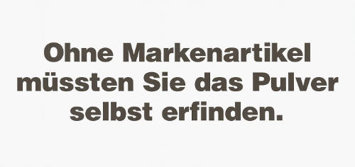 Ohne Markenartikel müssten Sie das Pulver selbst erfinden.