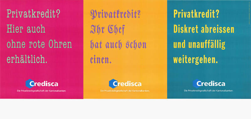 Privatkredit? Hier auch ohne rote Ohren erhältlich. Privatkredit? Ihr Chef hat auch schon einen. Privatkredit? Diskret abreissen und unauffälig weitergehen. Credisca