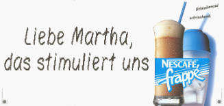 Liebe Martha, das stimuliert uns, Nescafé frappé
